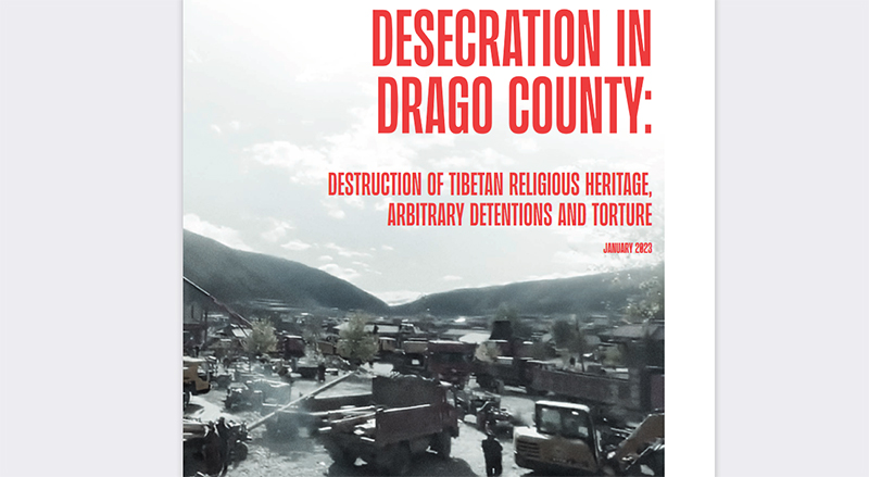 The report: Desecration in Drago County: Destruction of Tibetan Religious Heritage, Arbitrary Detentions and Torture. Photo: Free Tibet